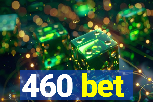 460 bet